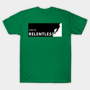 Life is Relentless - climbing the summit T-Shirt